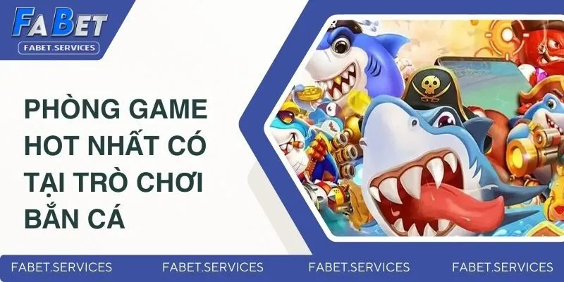 Bắn Cá Đổi Thưởng – Săn Cá Cực Đã, Rút Tiền Siêu Nhanh 3 Những phòng game HOT nhất có tại trò chơi bắn cá