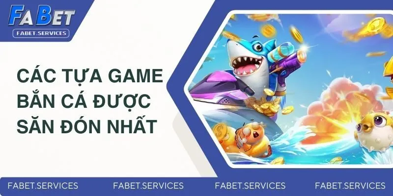Bắn Cá Đổi Thưởng – Săn Cá Cực Đã, Rút Tiền Siêu Nhanh 2 Top các tựa game bắn cá đổi thưởng được săn đón nhất