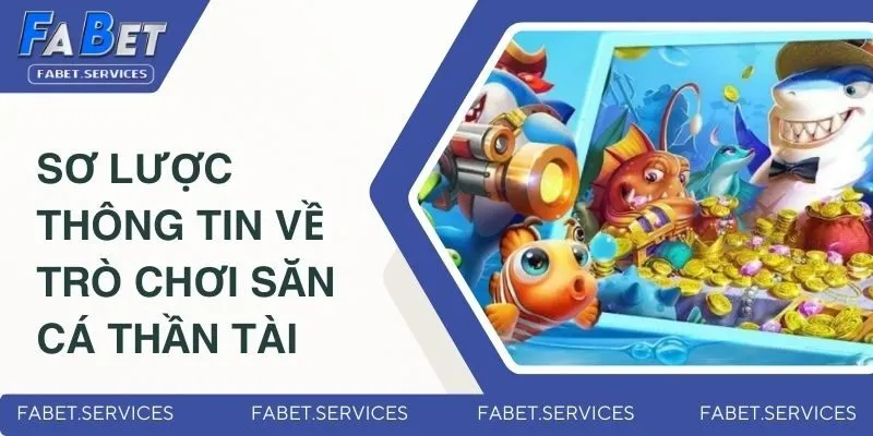 Bắn Cá Thần Tài - Game Săn Thưởng Mới Nhất Thị Trường 2025 1 Sơ lược thông tin về trò chơi săn cá Thần Tài