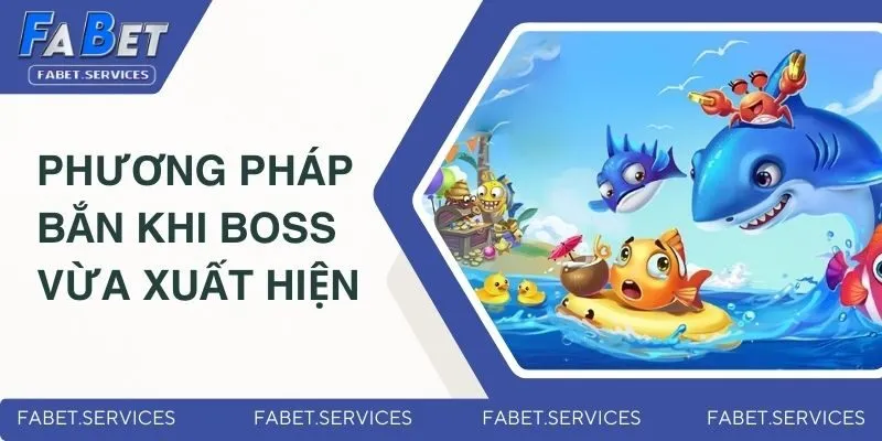 Bắn Cá Thần Tài - Game Săn Thưởng Mới Nhất Thị Trường 2025 4 Sử dụng phương pháp bắn cá Thần Tài khi boss vừa xuất hiện