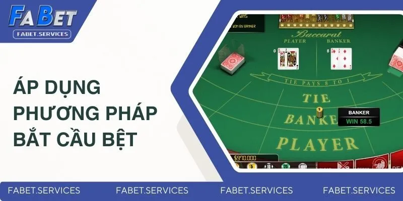 Các Phương Pháp Đánh Baccarat - Bật Mí Từ Cao Thủ Của FABET 3 Áp dụng phương pháp bắt cầu bệt