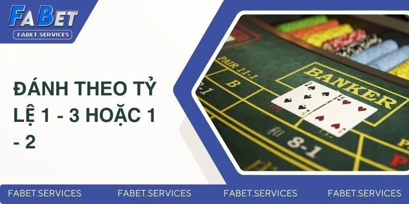 Các Phương Pháp Đánh Baccarat - Bật Mí Từ Cao Thủ Của FABET 4 Đánh theo tỷ lệ 1 - 3 hoặc 1 - 2