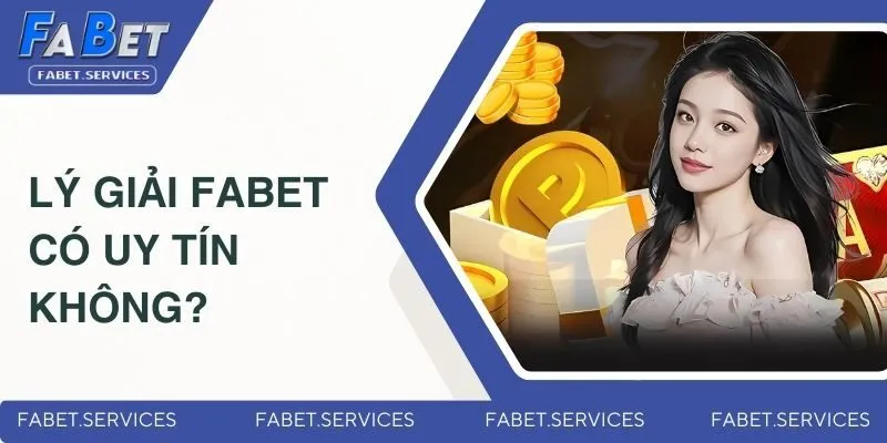 FABET Có Uy Tín Không? Giải Đáp Tất Tần Tật Thắc Mắc 3 Lý giải FABET có uy tín không?