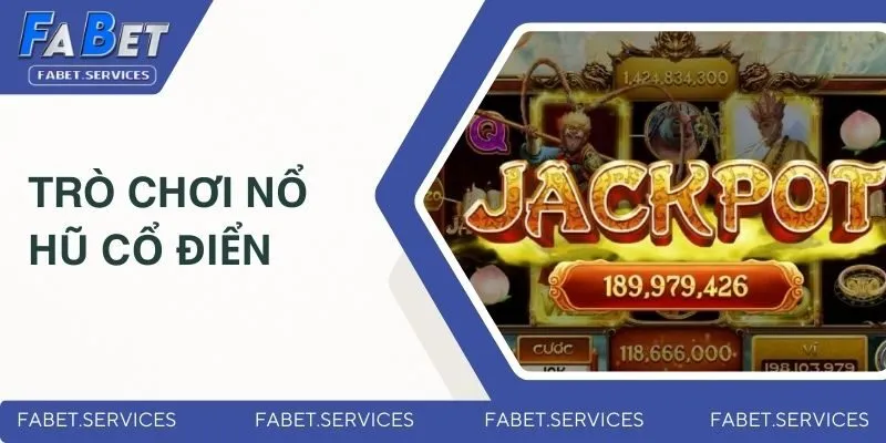 Game Nổ Hũ Tặng Tiền - Sảnh Game Hấp Dẫn Nhất Tại FABET 3 Trò chơi nổ hũ cổ điển