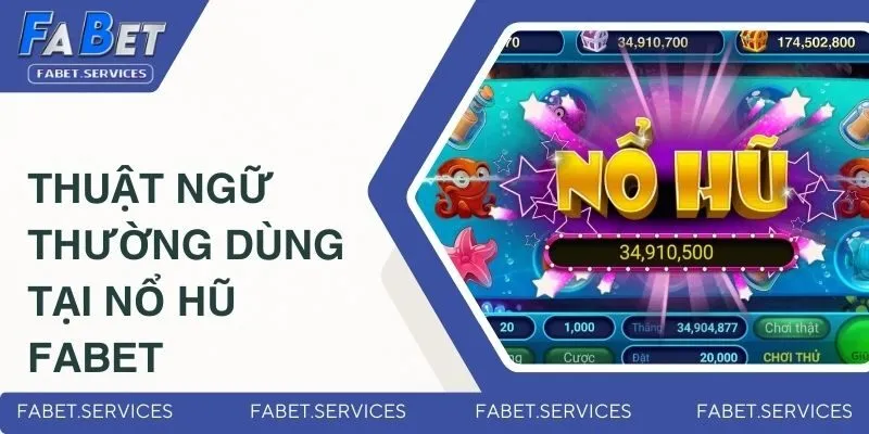 Game Nổ Hũ Tặng Tiền - Sảnh Game Hấp Dẫn Nhất Tại FABET 2 Thuật ngữ thường dùng tại nổ hũ FABET