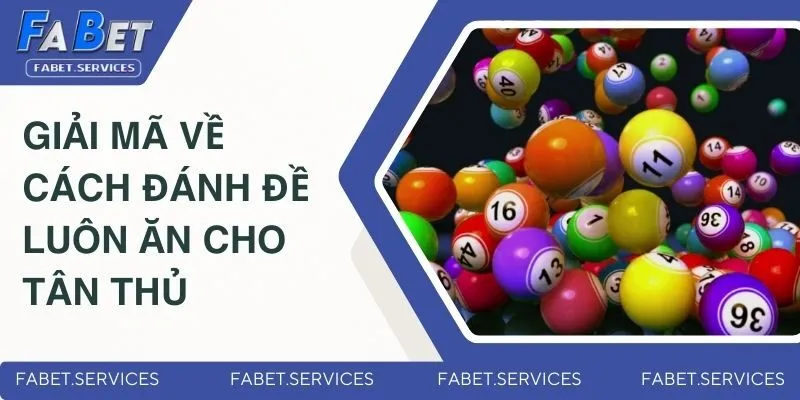 Cách Đánh Đề Luôn Ăn | Bí Quyết Bắt Số Chuẩn Từ Cao Thủ 1 Giải mã về cách đánh đề luôn ăn cho tân thủ