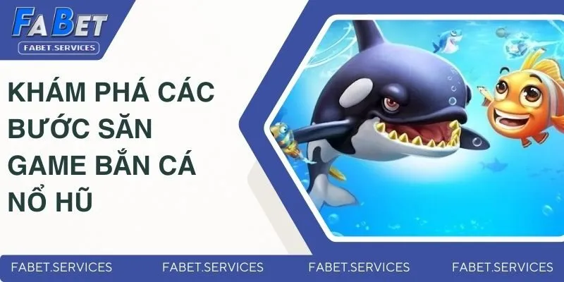 Game Bắn Cá Nổ Hũ | Phiêu Lưu Dưới Đại Dương Cùng Fabet 2 Khám phá các bước săn cá nổ hũ