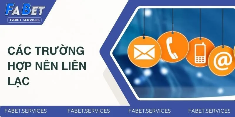 Liên Hệ FABET - Đa Dạng Phương Thức Hỗ Trợ Khách Hàng 2 Các trường hợp nên liên lạc