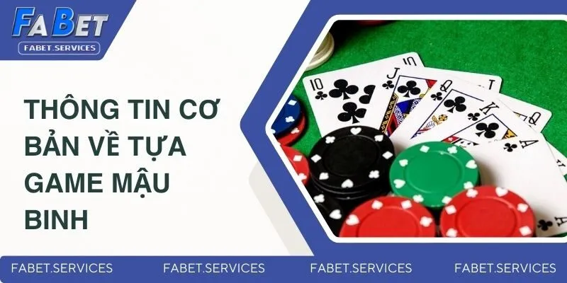 Mậu Binh - Trò Chơi Đổi Thưởng Thịnh Hành Nhất 2025 1 Sơ lược thông tin cơ bản về tựa game Mậu Binh