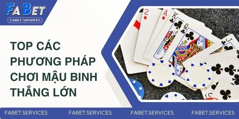 Mậu Binh - Trò Chơi Đổi Thưởng Thịnh Hành Nhất 2025 4 Top các phương pháp chơi Mậu Binh thắng lớn