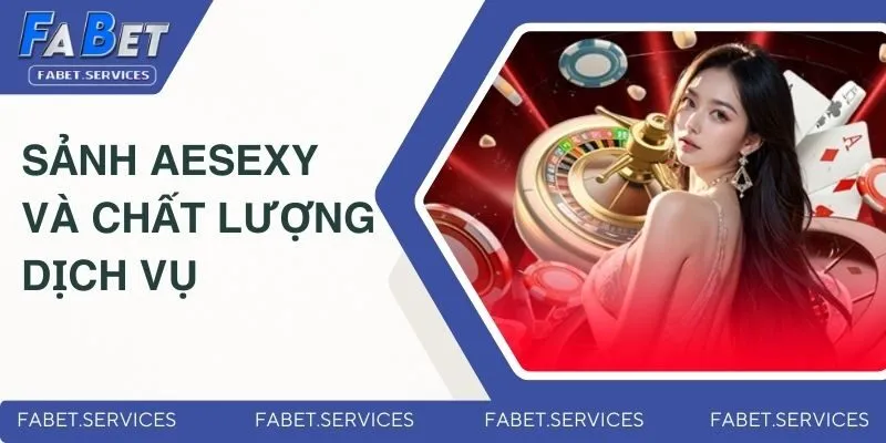 Sảnh AESexy Có Xanh Chín Hay Không? Những Đánh Giá Mới Nhất 3 Sảnh AESexy và chất lượng dịch vụ