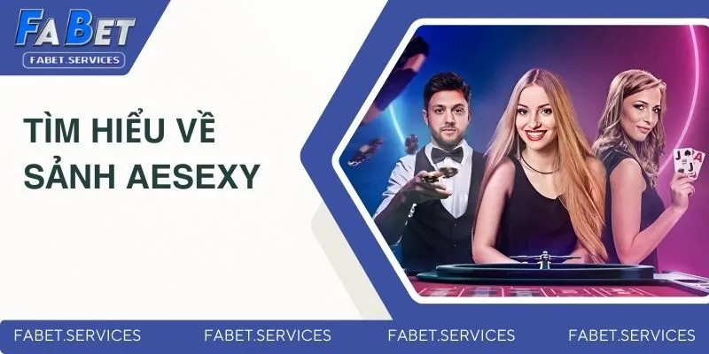 Sảnh AESexy Có Xanh Chín Hay Không? Những Đánh Giá Mới Nhất 1 Tìm hiểu về sảnh AESexy