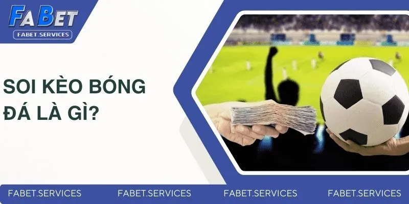 Soi Kèo Bóng Đá Chính Xác - Mẹo Hay Từ Chuyên Gia FABET 1 Tìm hiểu về soi kèo bóng đá