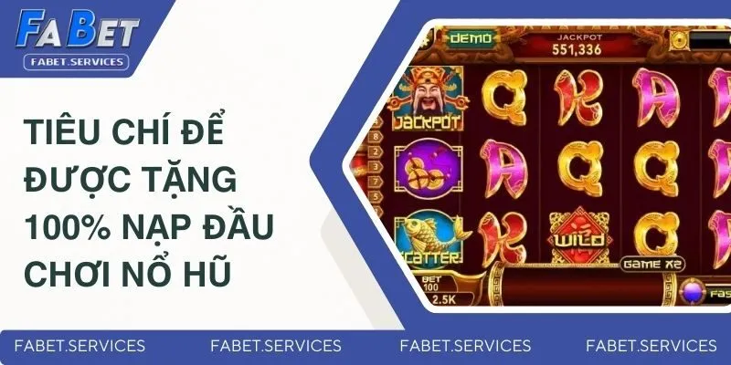 Tặng 100% Nạp Đầu Chơi Nổ Hũ - Cơ Hội X2 Vốn Cược Miễn Phí 3 Điều kiện nhận được ưu đãi