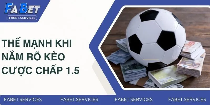 Kèo Chấp 1.5 Là Gì? Giải Thích Chi Tiết Cho Các Newbie 3 Thế mạnh nổi bật khi nắm rõ kèo cược chấp 1.5