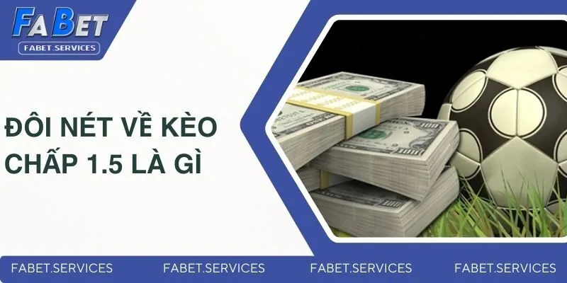 Kèo Chấp 1.5 Là Gì? Giải Thích Chi Tiết Cho Các Newbie 1 Tìm hiểu đôi nét về kèo chấp 1.5 là gì